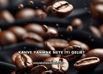 Kahve Yakmak Neye İyi Gelir?