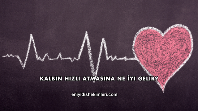 Kalbin Hızlı Atmasına Ne İyi Gelir?