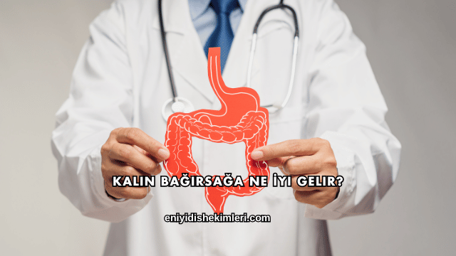 Kalın Bağırsağa Ne İyi Gelir?