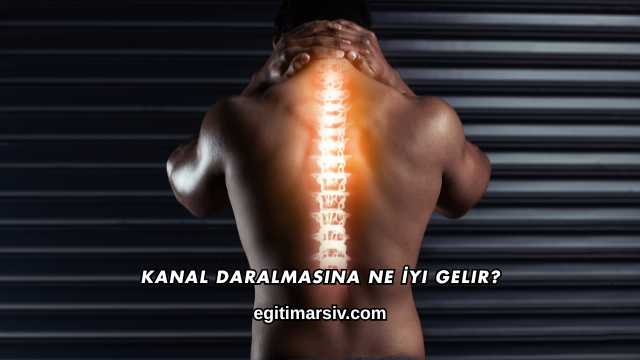 Kanal Daralmasına Ne İyi Gelir?