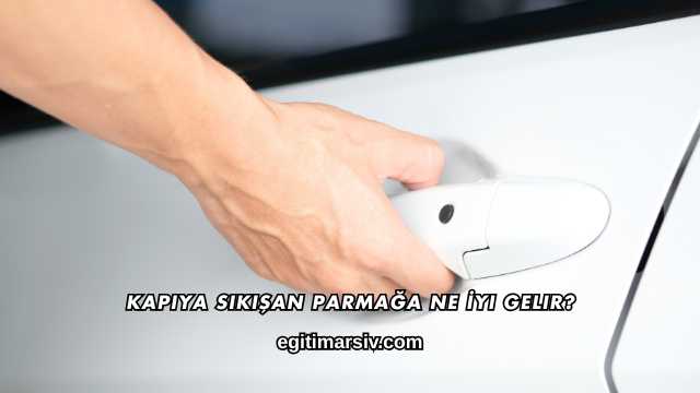 Kapıya Sıkışan Parmağa Ne İyi Gelir?