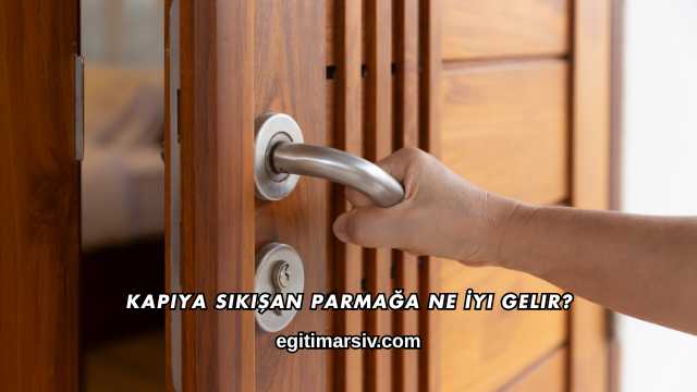 Kapıya Sıkışan Parmağa Ne İyi Gelir?