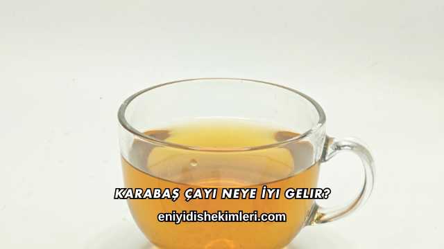 Karabaş Çayı Neye İyi Gelir?