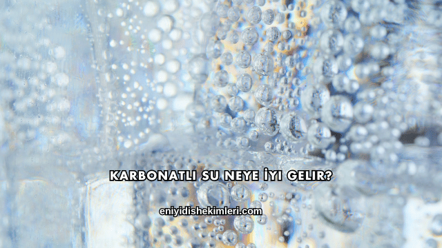 Karbonatlı Su Neye İyi Gelir?