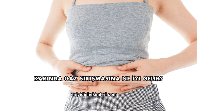 Karında Gaz Sıkışmasına Ne İyi Gelir?