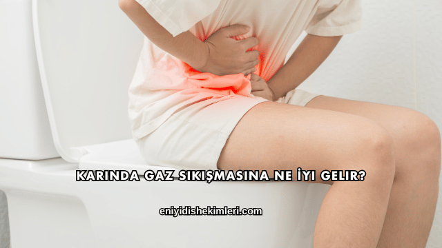 Karında Gaz Sıkışmasına Ne İyi Gelir?