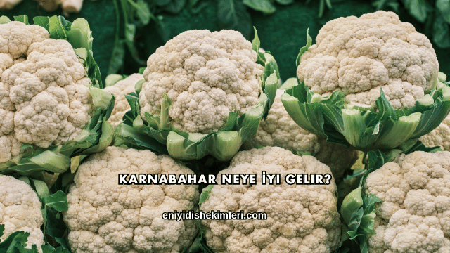 Karnabahar Neye İyi Gelir?