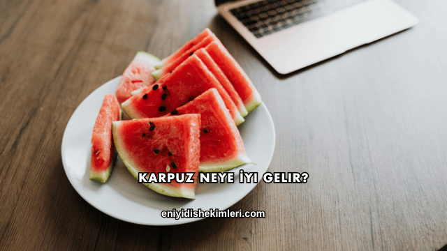 Karpuz Neye İyi Gelir?