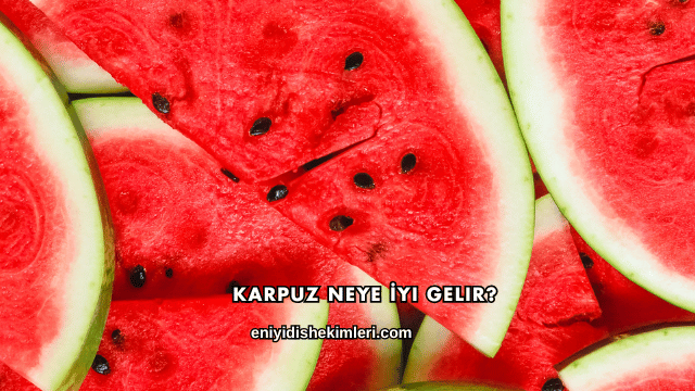 Karpuz Neye İyi Gelir?