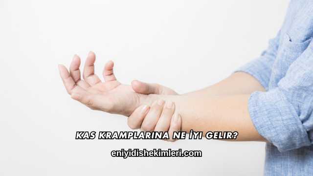 Kas Kramplarına Ne İyi Gelir?