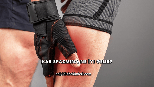 Kas Spazmına Ne İyi Gelir?