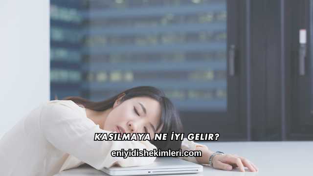 Kasılmaya Ne İyi Gelir?