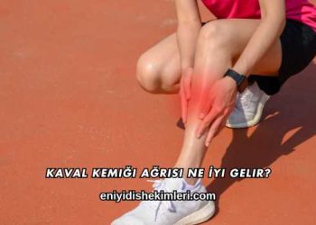 Kaval Kemiği Ağrısı Ne İyi Gelir?