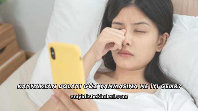 Kaynaktan Dolayı Göz Yanmasına Ne İyi Gelir?