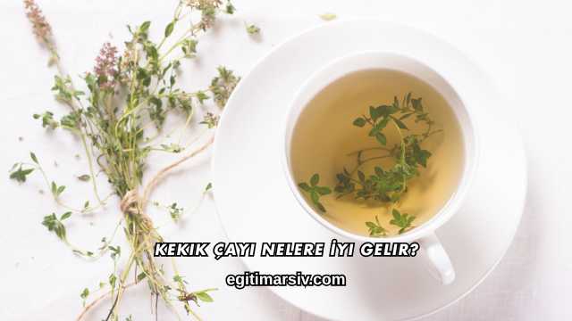 Kekik Çayı Nelere İyi Gelir?