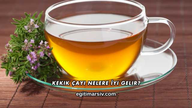 Kekik Çayı Nelere İyi Gelir?