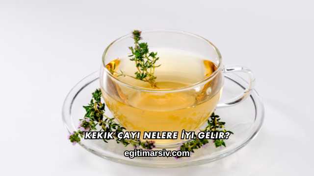 Kekik Çayı Nelere İyi Gelir?