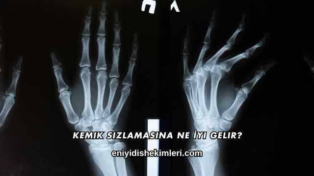 Kemik Sızlamasına Ne İyi Gelir?