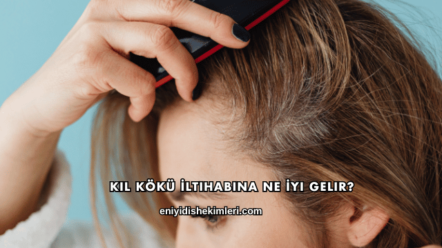 Kıl Kökü İltihabına Ne İyi Gelir?