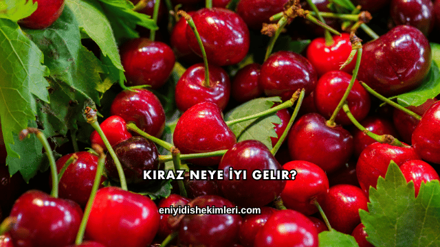 Kiraz Neye İyi Gelir?