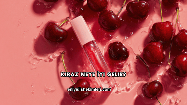 Kiraz Neye İyi Gelir?