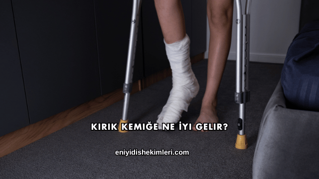 Kırık Kemiğe Ne İyi Gelir?