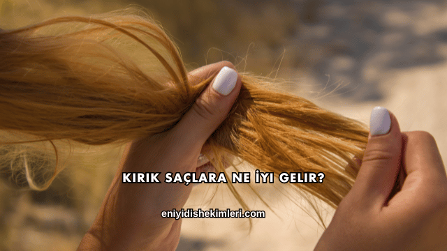 Kırık Saçlara Ne İyi Gelir?