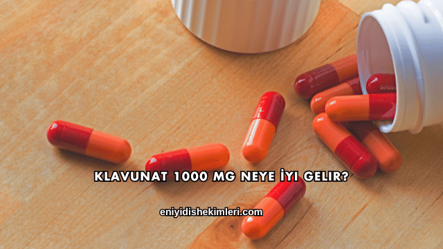 Klavunat 1000 mg Neye İyi Gelir?