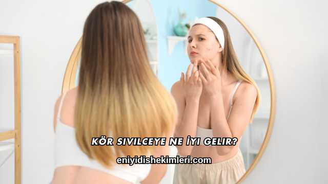Kör Sivilceye Ne İyi Gelir?