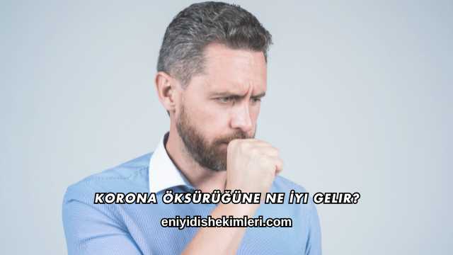 Korona Öksürüğüne Ne İyi Gelir?