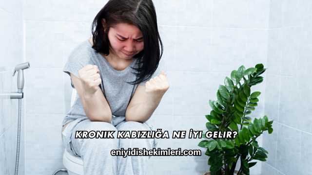 Kronik Kabızlığa Ne İyi Gelir?