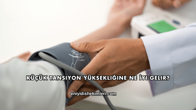 Küçük Tansiyon Yüksekliğine Ne İyi Gelir?