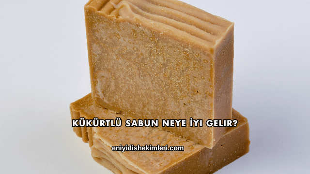 Kükürtlü Sabun Neye İyi Gelir?