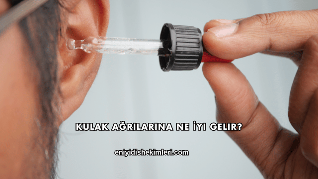 Kulak Ağrılarına Ne İyi Gelir?