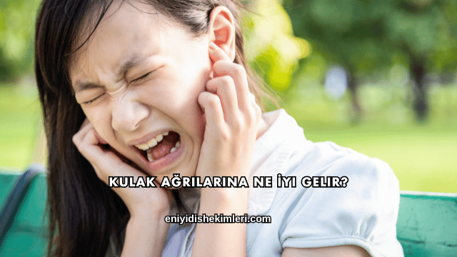 Kulak Ağrılarına Ne İyi Gelir?
