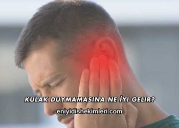 Kulak Duymamasına Ne İyi Gelir?