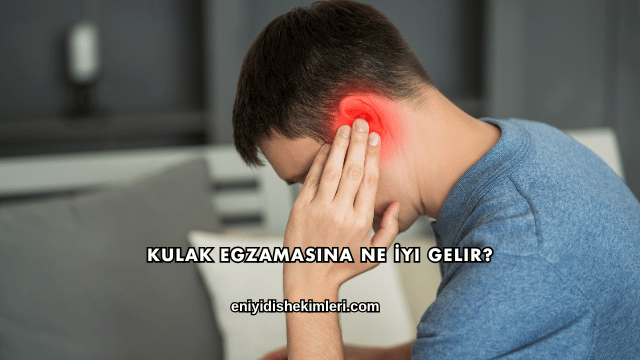 Kulak Egzamasına Ne İyi Gelir?