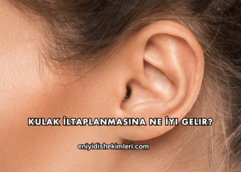 Kulak İltaplanmasına Ne İyi Gelir?
