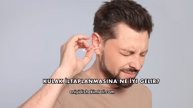 Kulak İltaplanmasına Ne İyi Gelir?