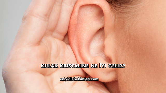 Kulak Kristaline Ne İyi Gelir?