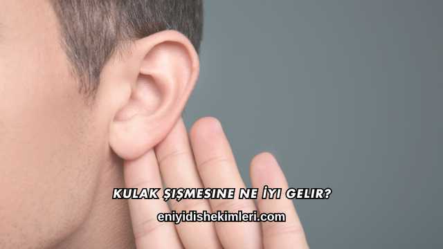 Kulak Şişmesine Ne İyi Gelir?