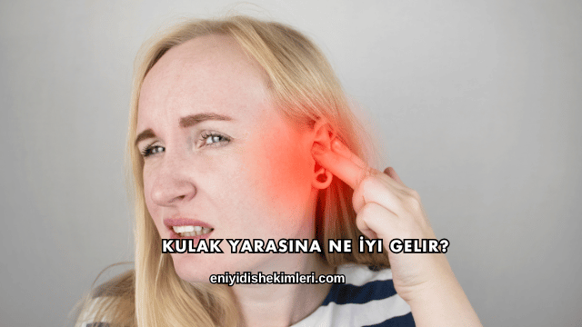 Kulak Yarasına Ne İyi Gelir?