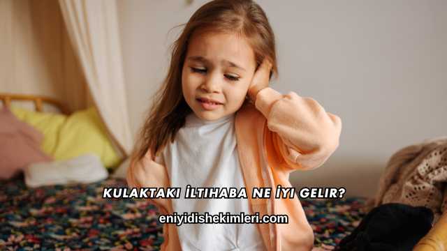 Kulaktaki İltihaba Ne İyi Gelir?