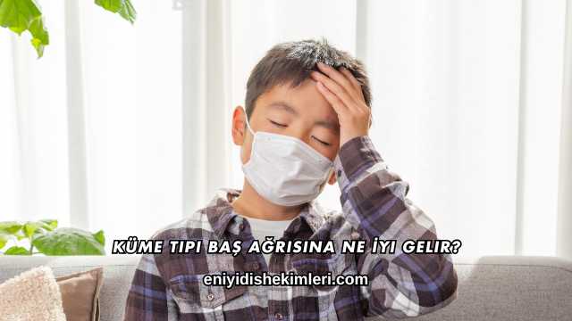 Küme Tipi Baş Ağrısına Ne İyi Gelir?