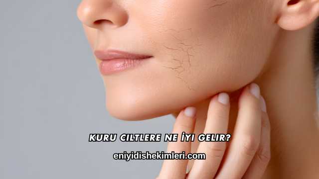 Kuru Ciltlere Ne İyi Gelir?
