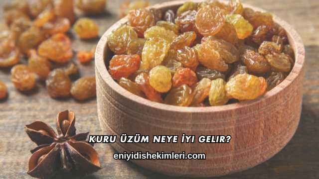 Kuru Üzüm Neye İyi Gelir?