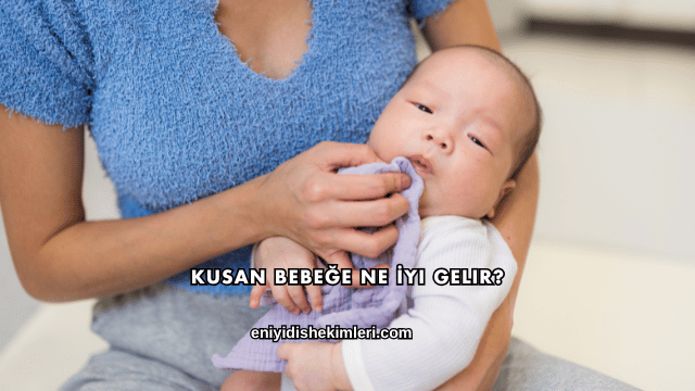 Kusan Bebeğe Ne İyi Gelir?