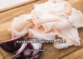 Kuyruk Yağı Neye İyi Gelir?