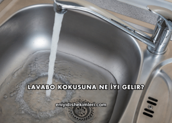 Lavabo Kokusuna Ne İyi Gelir?