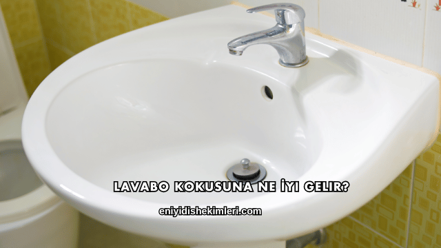 Lavabo Kokusuna Ne İyi Gelir?